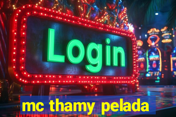 mc thamy pelada